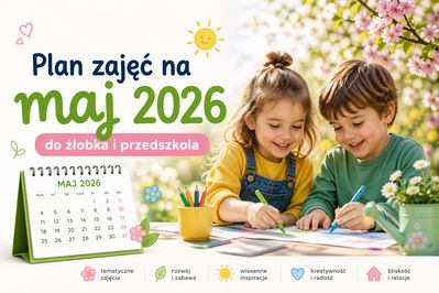 Plan zajęć na maj 2026 do żłobka i przedszkola — scenariusze zajęć, miesięczny plan pracy i gotowe inspiracje